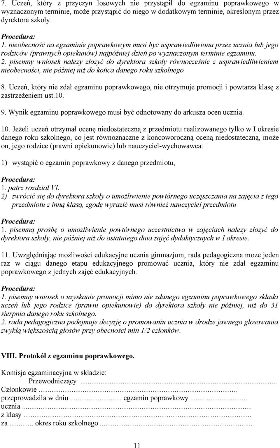 pisemny wniosek należy złożyć do dyrektora szkoły równocześnie z usprawiedliwieniem nieobecności, nie później niż do końca danego roku szkolnego 8.