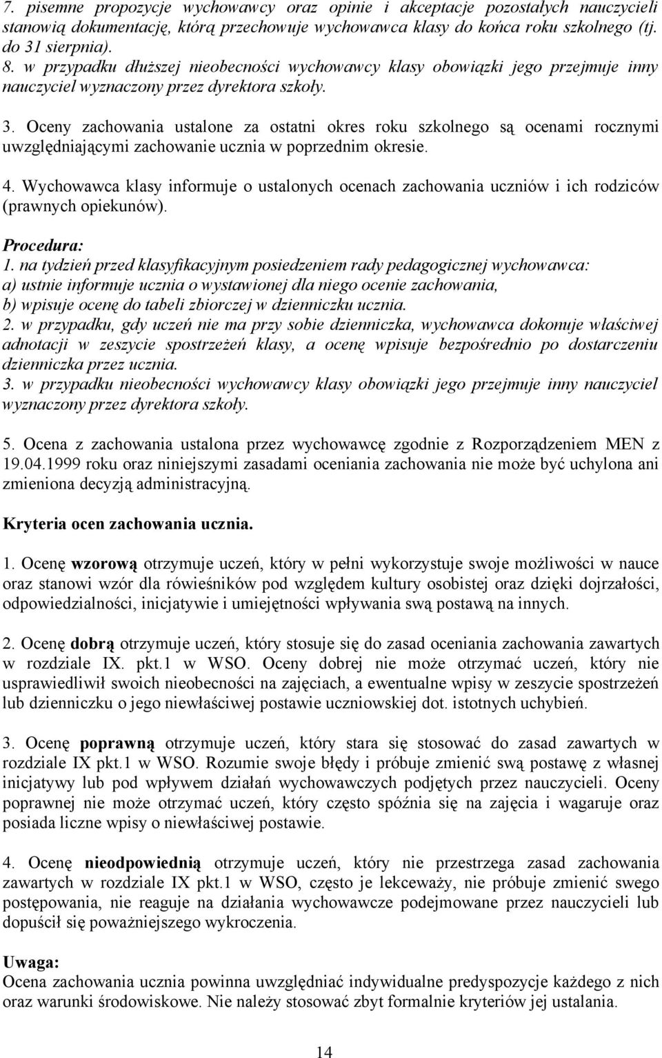 Oceny zachowania ustalone za ostatni okres roku szkolnego są ocenami rocznymi uwzględniającymi zachowanie ucznia w poprzednim okresie. 4.