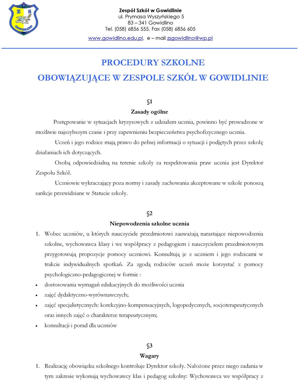 Osobą odpowiedzialną na terenie szkoły za respektowania praw ucznia jest Dyrektor Zespołu Szkół.