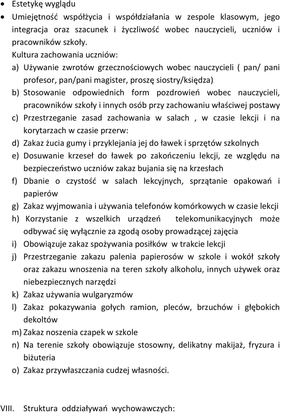 nauczycieli, pracowników szkoły i innych osób przy zachowaniu właściwej postawy c) Przestrzeganie zasad zachowania w salach, w czasie lekcji i na korytarzach w czasie przerw: d) Zakaz żucia gumy i