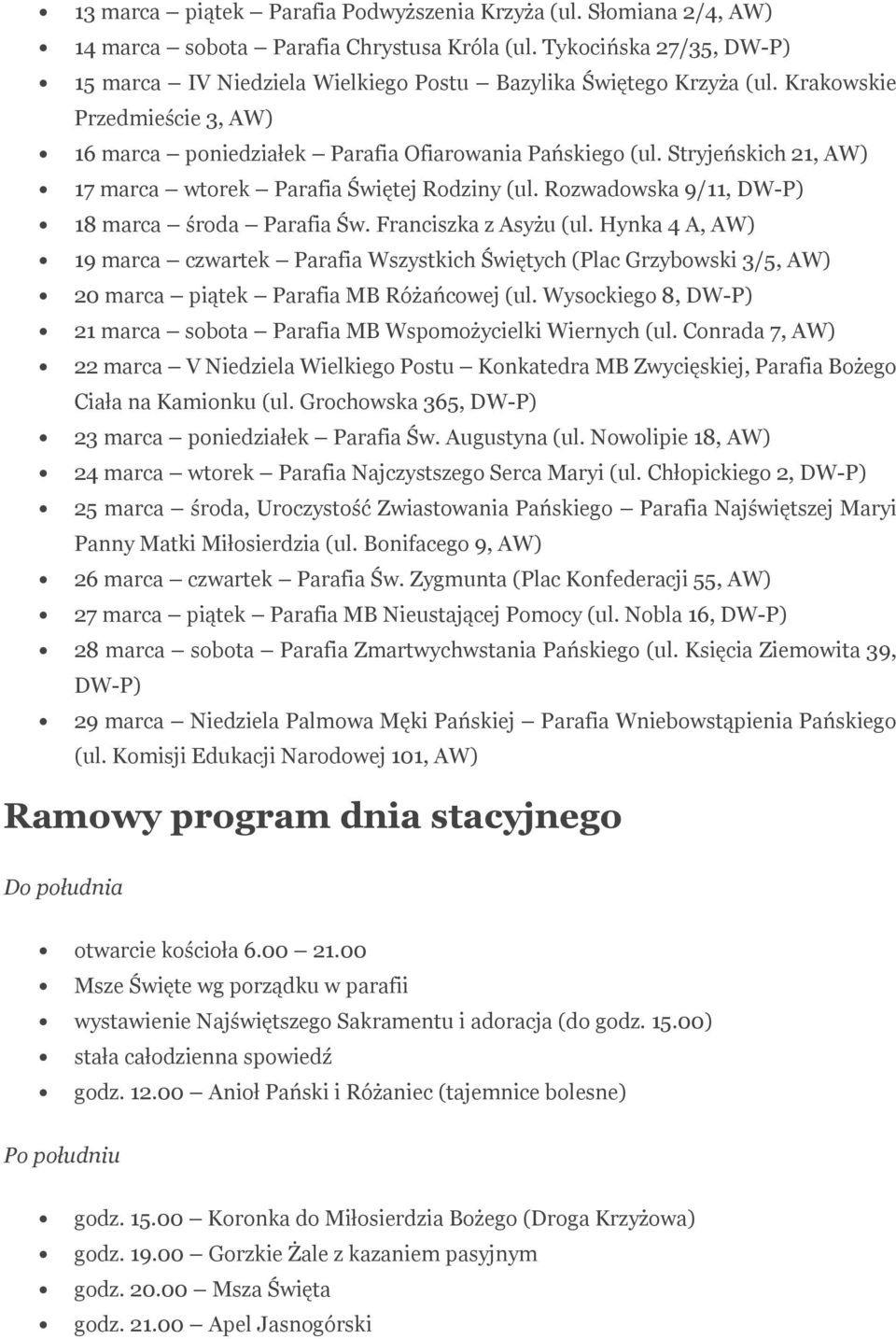 Stryjeńskich 21, AW) 17 marca wtorek Parafia Świętej Rodziny (ul. Rozwadowska 9/11, DW-P) 18 marca środa Parafia Św. Franciszka z Asyżu (ul.