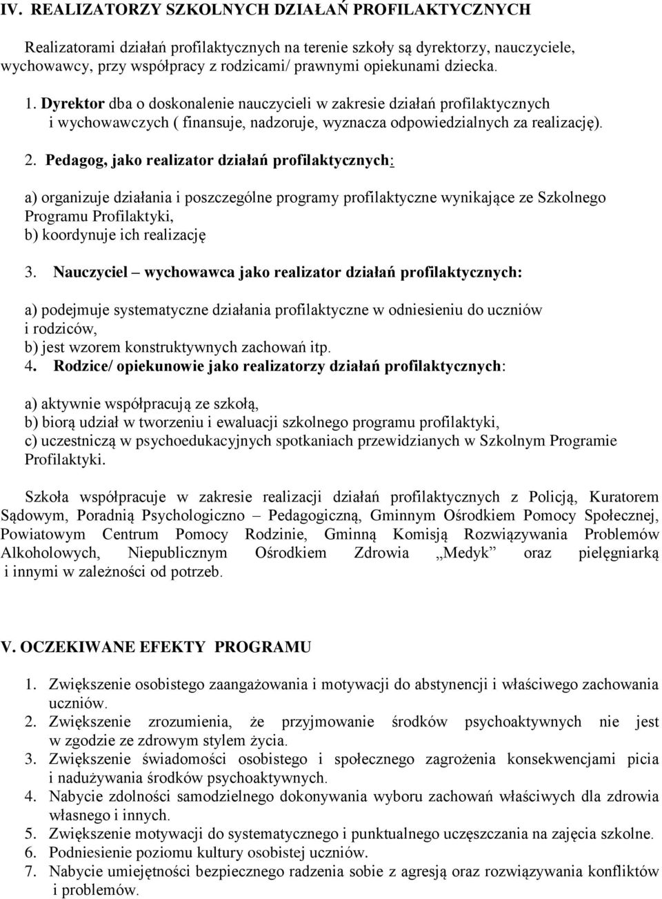 Pedagog, jako realizator działań profilaktycznych: a) organizuje działania i poszczególne programy profilaktyczne wynikające ze Szkolnego Programu Profilaktyki, b) koordynuje ich realizację 3.