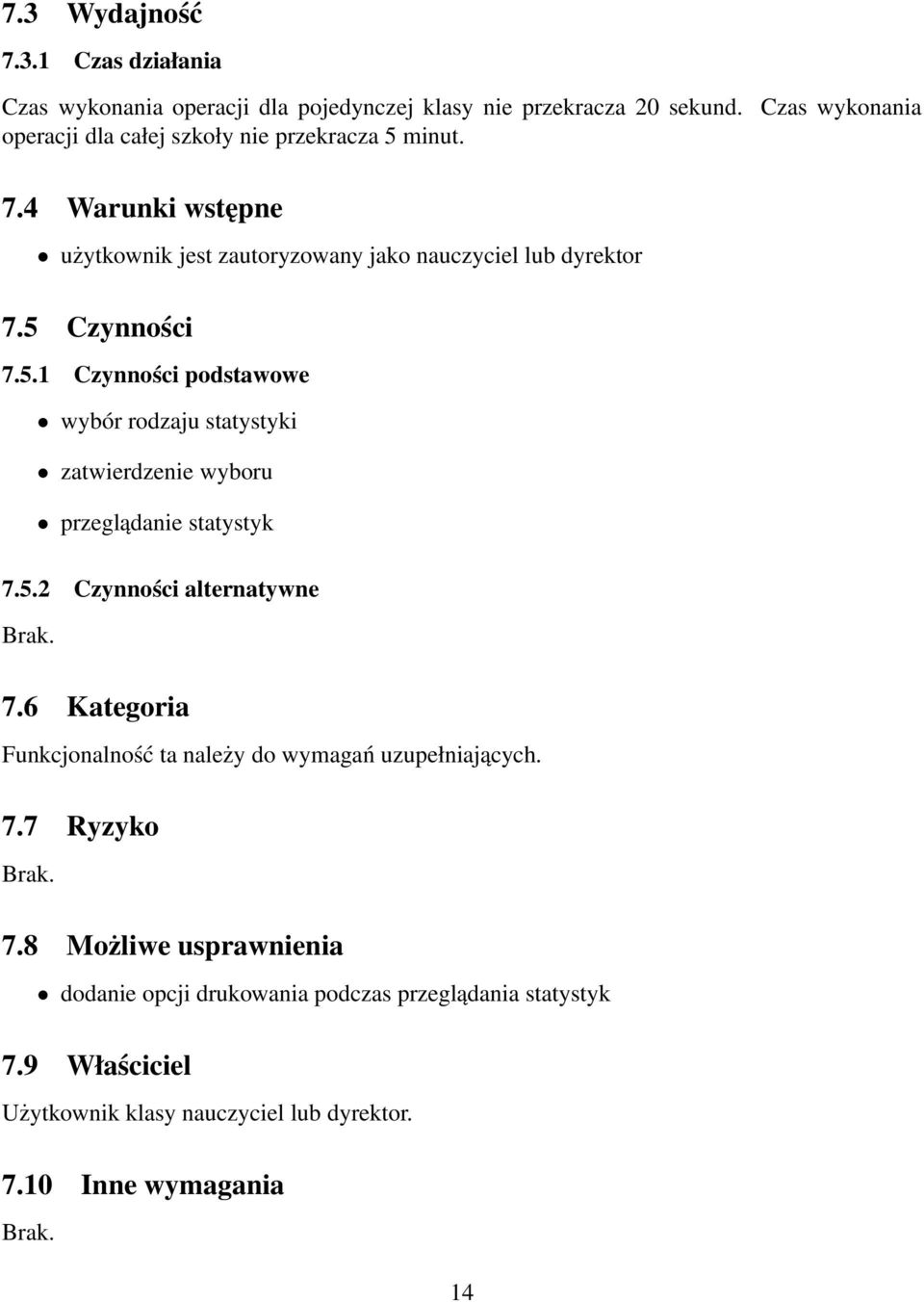 Czynności 7.5.1 Czynności podstawowe wybór rodzaju statystyki zatwierdzenie wyboru przeglądanie statystyk 7.5.2 Czynności alternatywne 7.