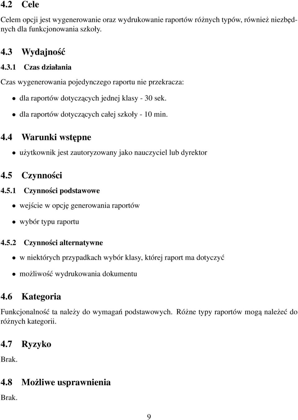 5 Czynności 4.5.1 Czynności podstawowe wejście w opcję generowania raportów wybór typu raportu 4.5.2 Czynności alternatywne w niektórych przypadkach wybór klasy, której raport ma dotyczyć możliwość wydrukowania dokumentu 4.