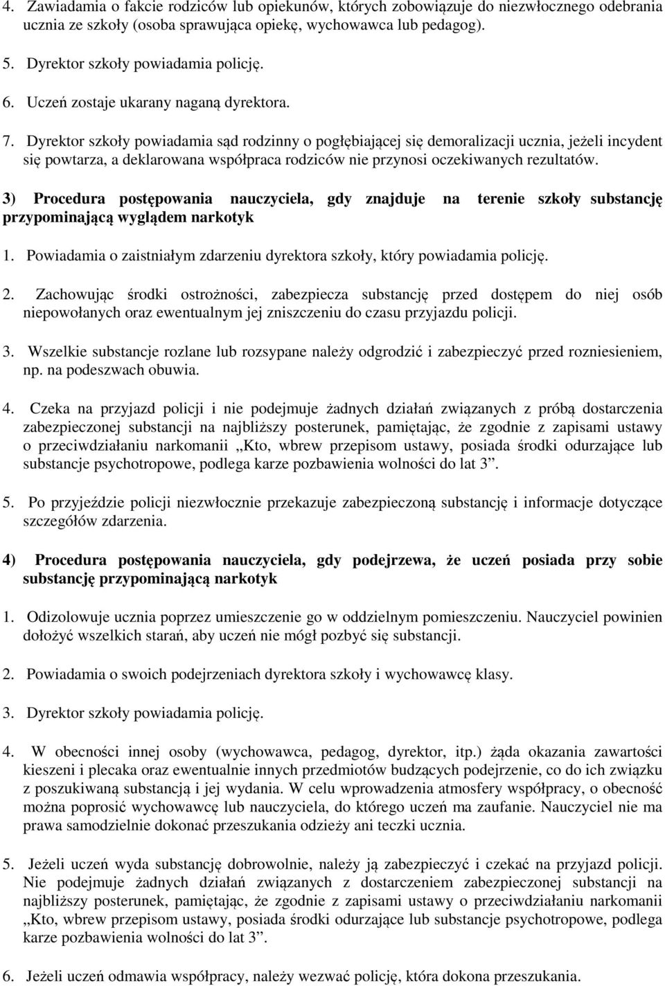 Dyrektor szkoły powiadamia sąd rodzinny o pogłębiającej się demoralizacji ucznia, jeżeli incydent się powtarza, a deklarowana współpraca rodziców nie przynosi oczekiwanych rezultatów.