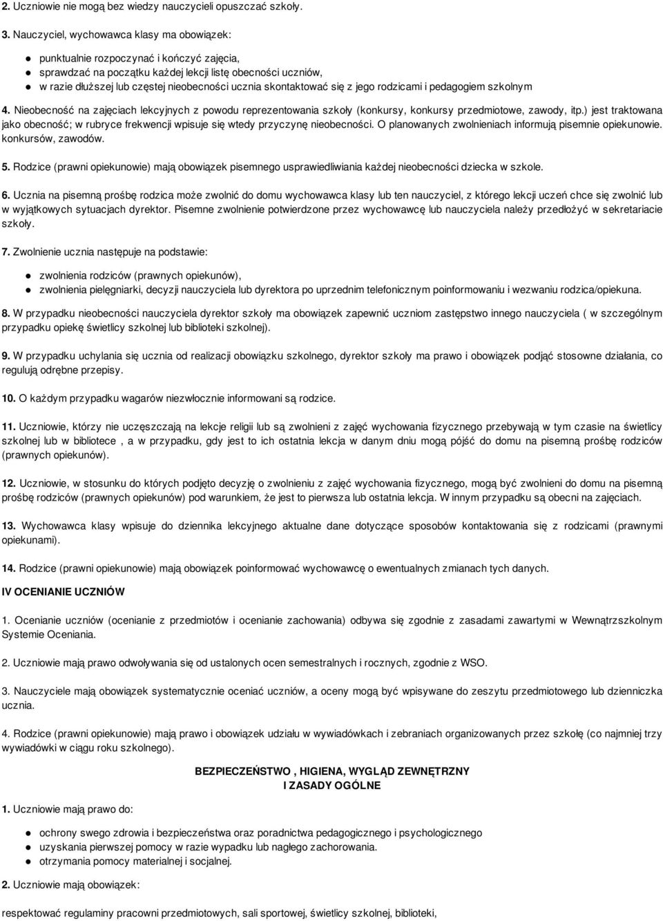 skontaktować się z jego rodzicami i pedagogiem szkolnym 4. Nieobecność na zajęciach lekcyjnych z powodu reprezentowania szkoły (konkursy, konkursy przedmiotowe, zawody, itp.
