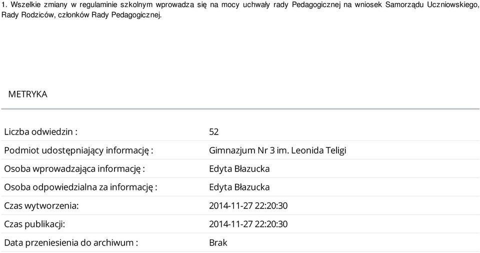 METRYKA Liczba odwiedzin : 52 Podmiot udostępniający informację : Osoba wprowadzająca informację : Osoba odpowiedzialna