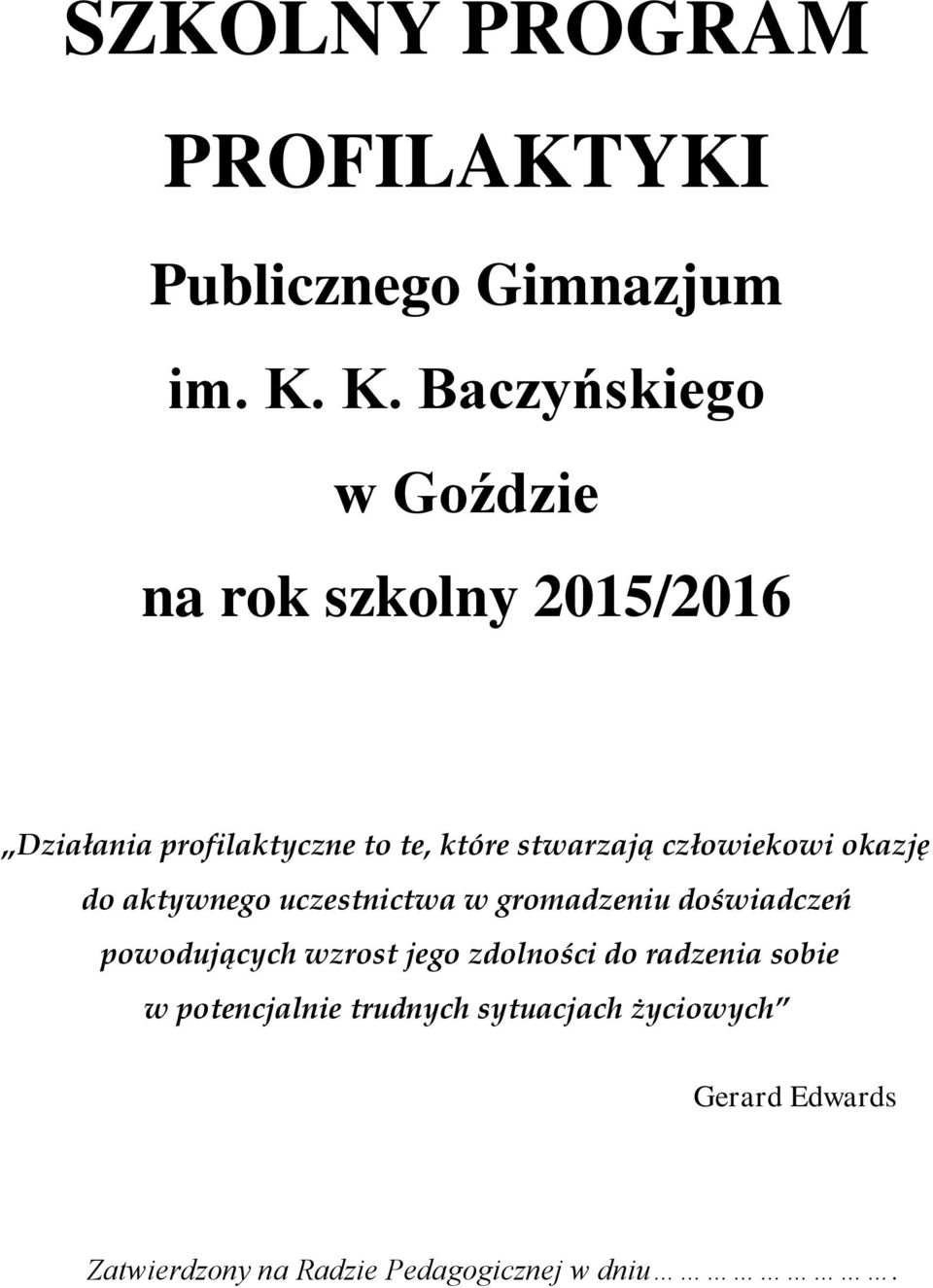 stwarzają człowiekowi okazję do aktywnego uczestnictwa w gromadzeniu doświadczeń powodujących