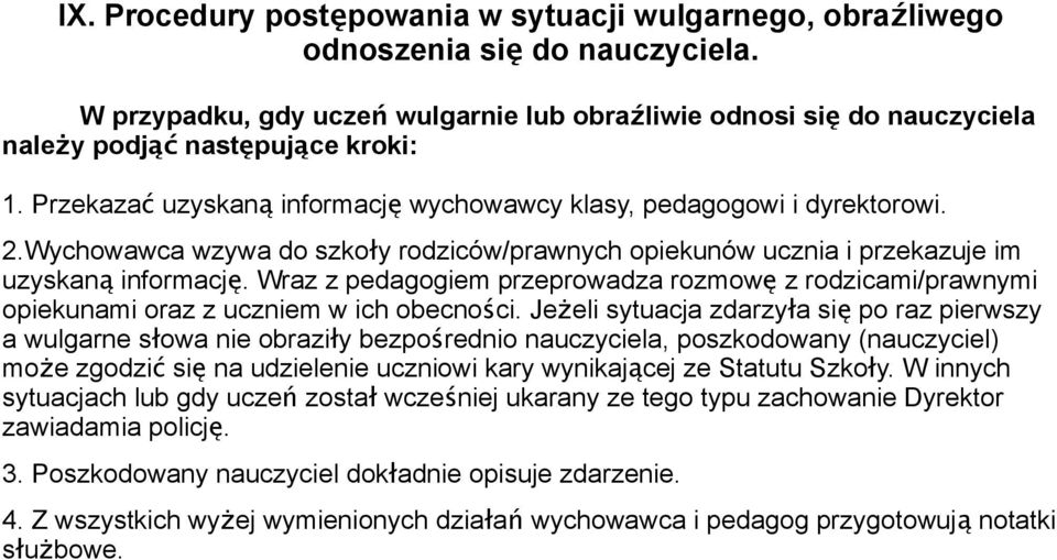 Wychowawca wzywa do szkoł y rodziców/prawnych opiekunów ucznia i przekazuje im uzyskan ą informacj ę.