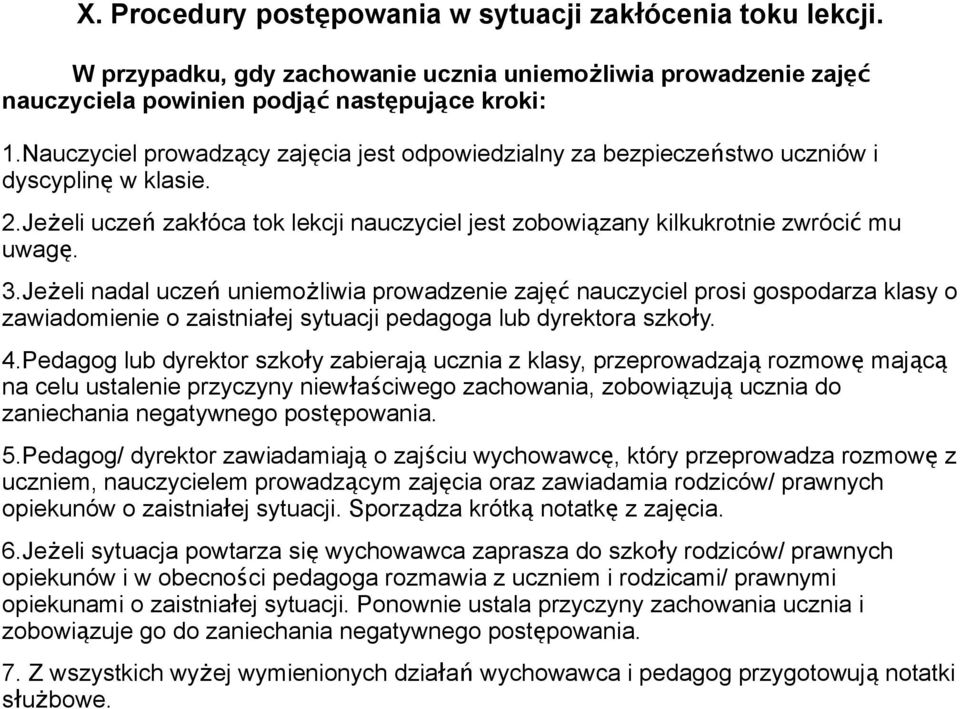 Jeżeli nadal ucze ń uniemożliwia prowadzenie zaj ęć nauczyciel prosi gospodarza klasy o zawiadomienie o zaistniałej sytuacji pedagoga lub dyrektora szkoły. 4.