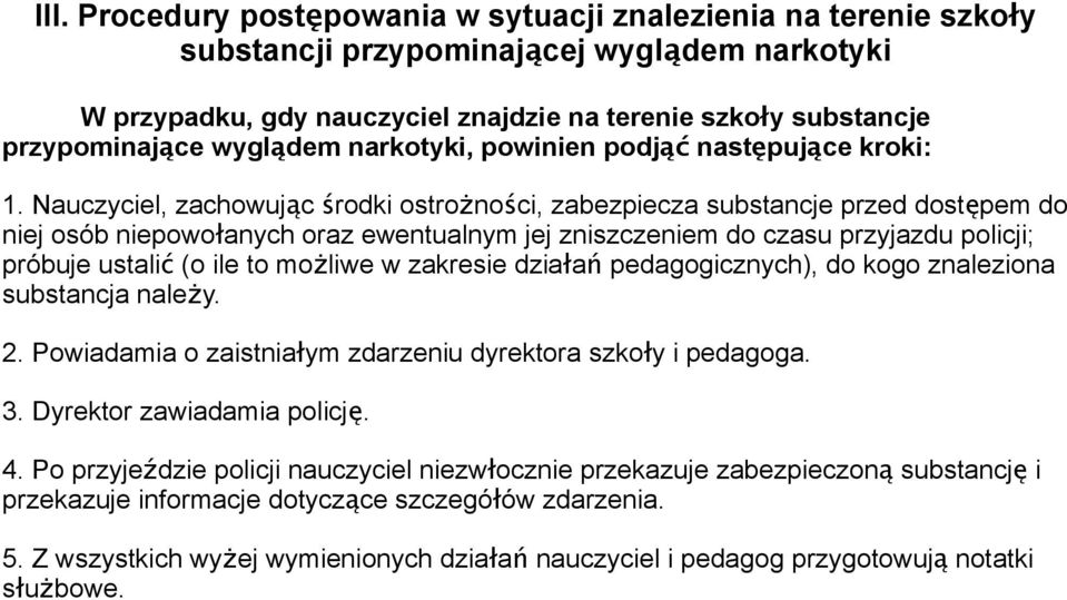 Nauczyciel, zachowując środki ostrożności, zabezpiecza substancje przed dostę pem do niej osób niepowoł anych oraz ewentualnym jej zniszczeniem do czasu przyjazdu policji; próbuje ustali ć (o ile to