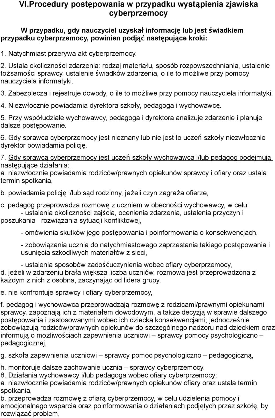 Ustala okoliczności zdarzenia: rodzaj materiał u, sposób rozpowszechniania, ustalenie tożsamości sprawcy, ustalenie świadków zdarzenia, o ile to moż liwe przy pomocy nauczyciela informatyki. 3.