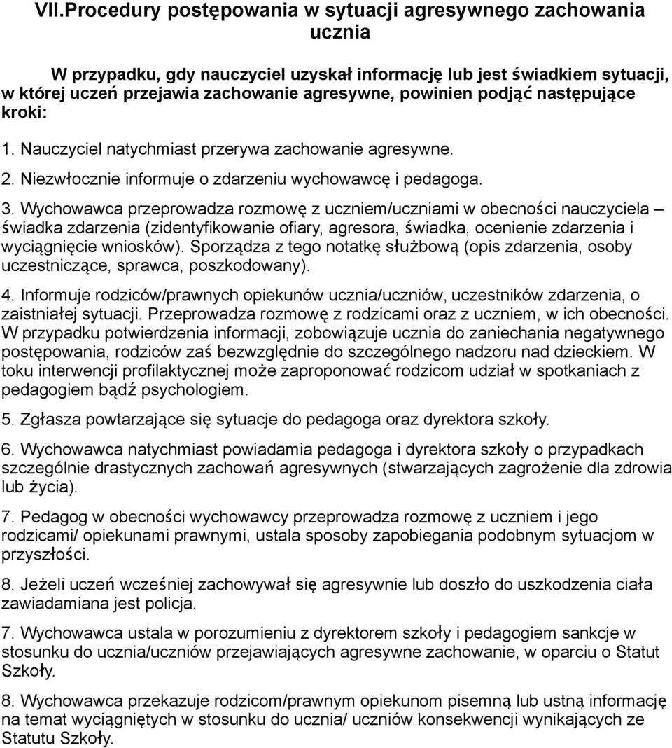 Wychowawca przeprowadza rozmow ę z uczniem/uczniami w obecnoś ci nauczyciela świadka zdarzenia (zidentyfikowanie ofiary, agresora, ś wiadka, ocenienie zdarzenia i wyciągnięcie wniosków).