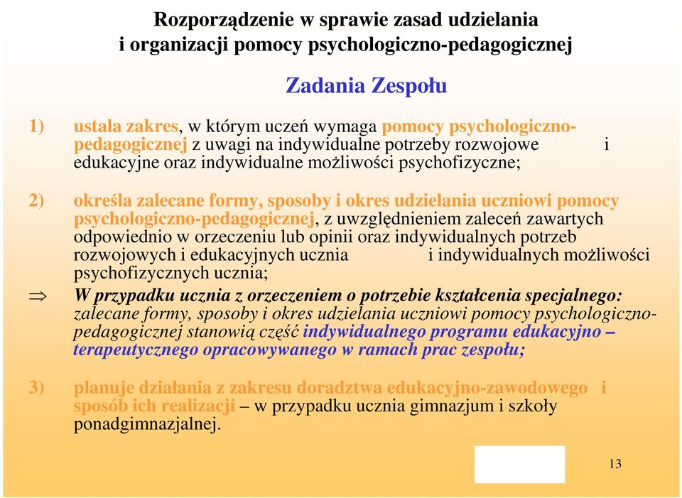 uwzględnieniem zaleceń zawartych odpowiednio w orzeczeniu lub opinii oraz indywidualnych potrzeb rozwojowych i edukacyjnych ucznia i indywidualnych moŝliwości psychofizycznych ucznia; W przypadku