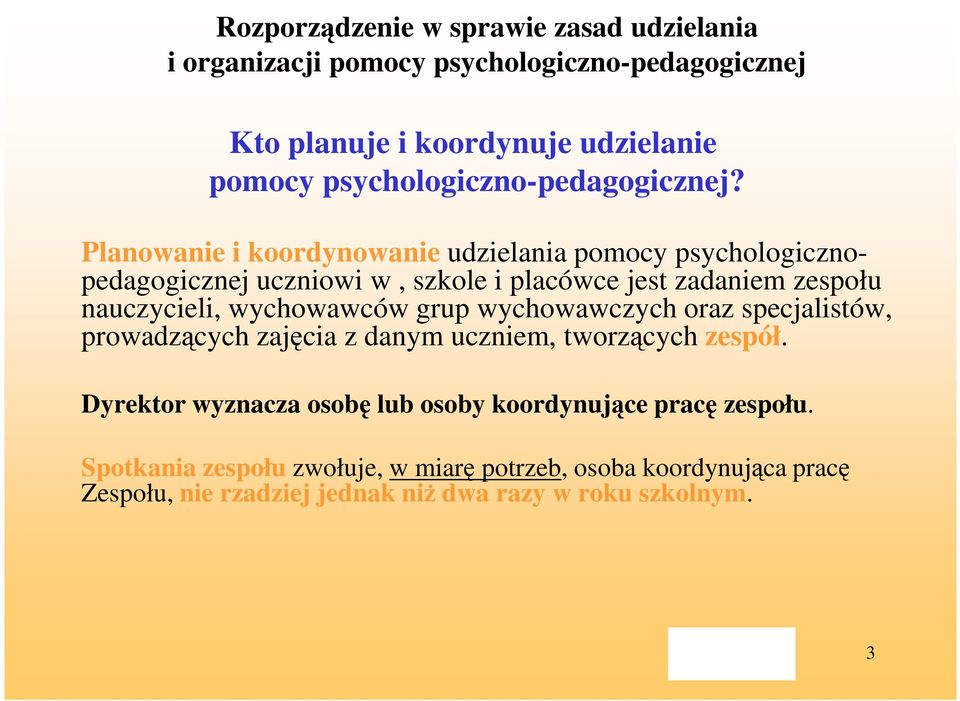 Planowanie i koordynowanie udzielania pomocy psychologicznopedagogicznej uczniowi w, szkole i placówce jest zadaniem zespołu nauczycieli, wychowawców