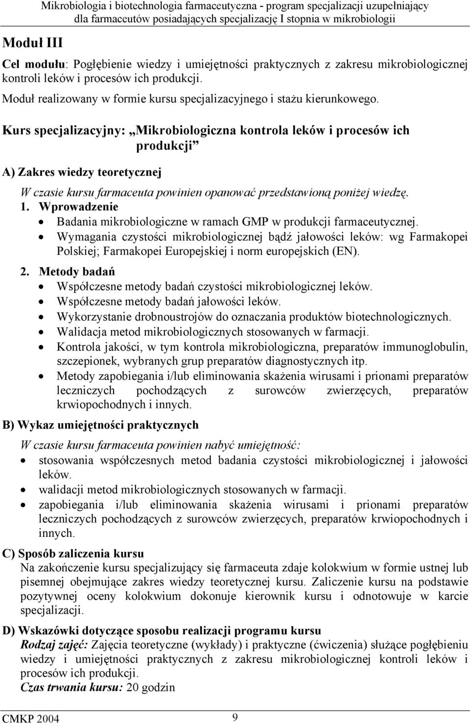 Kurs specjalizacyjny: Mikrobiologiczna kontrola leków i procesów ich produkcji A) Zakres wiedzy teoretycznej W czasie kursu farmaceuta powinien opanować przedstawioną poniżej wiedzę. 1.