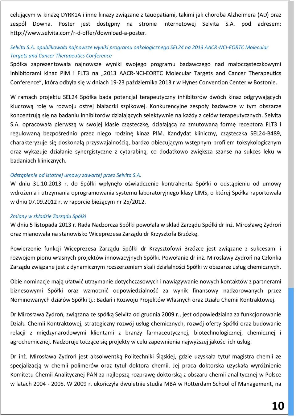 opublikowała najnowsze wyniki programu onkologicznego SEL24 na 2013 AACR-NCI-EORTC Molecular Targets and Cancer Therapeutics Conference Spółka zaprezentowała najnowsze wyniki swojego programu