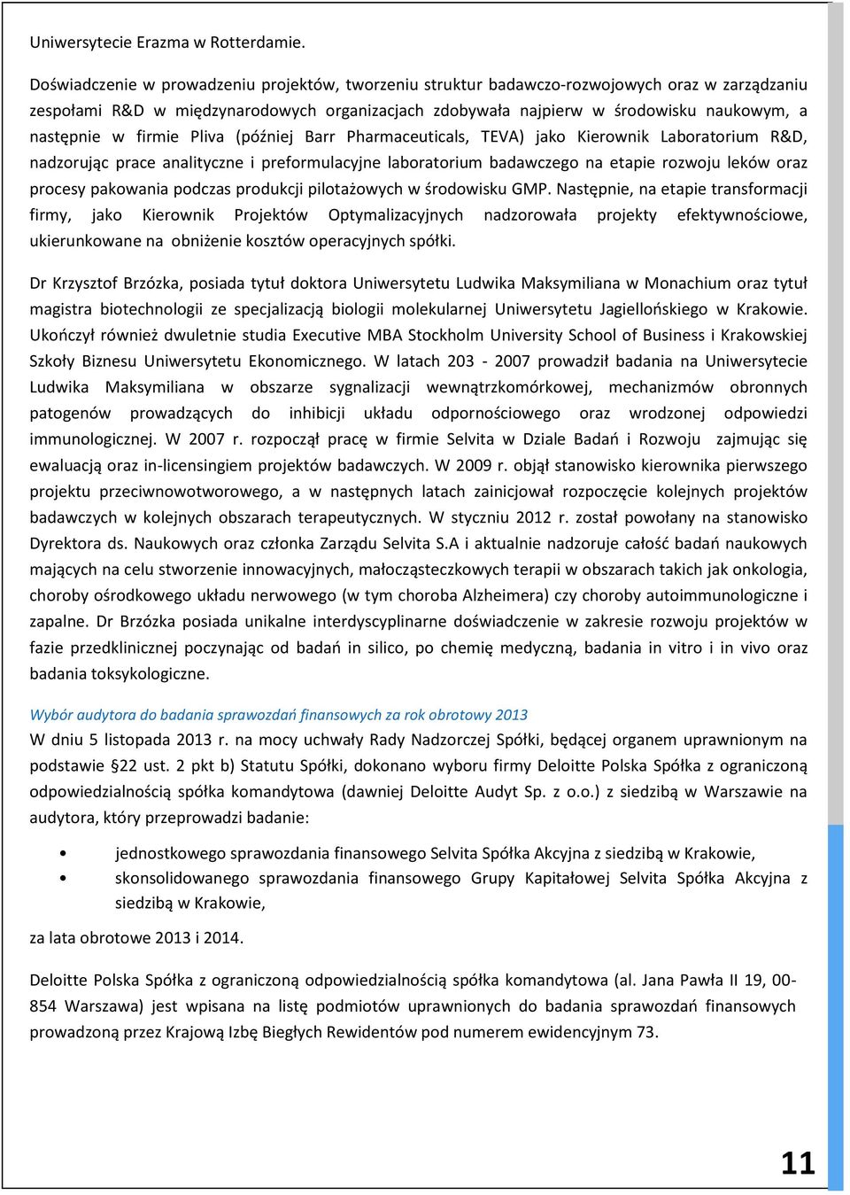 w firmie Pliva (później Barr Pharmaceuticals, TEVA) jako Kierownik Laboratorium R&D, nadzorując prace analityczne i preformulacyjne laboratorium badawczego na etapie rozwoju leków oraz procesy