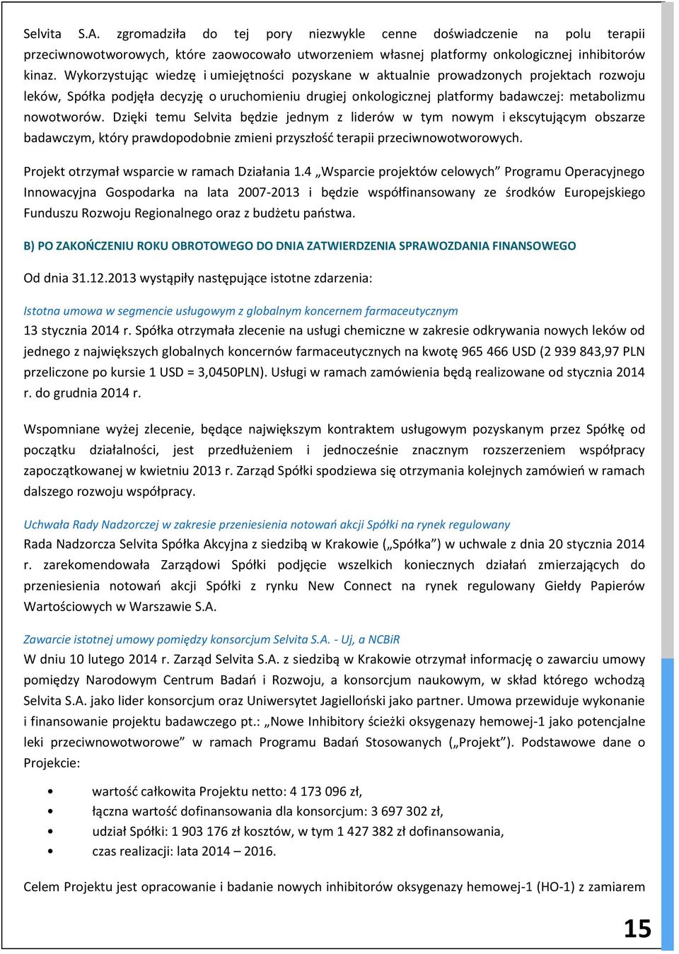nowotworów. Dzięki temu Selvita będzie jednym z liderów w tym nowym i ekscytującym obszarze badawczym, który prawdopodobnie zmieni przyszłość terapii przeciwnowotworowych.