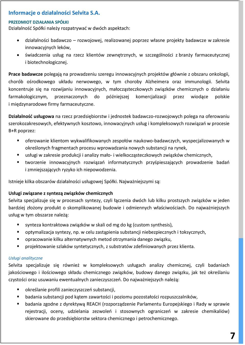 świadczenia usług na rzecz klientów zewnętrznych, w szczególności z branży farmaceutycznej i biotechnologicznej.