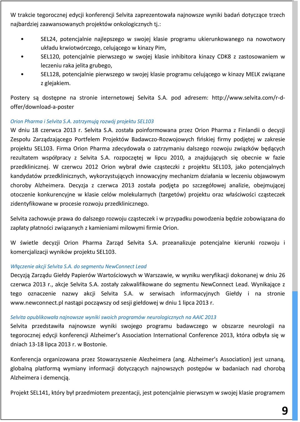 kinazy CDK8 z zastosowaniem w leczeniu raka jelita grubego, SEL128, potencjalnie pierwszego w swojej klasie programu celującego w kinazy MELK związane z glejakiem.