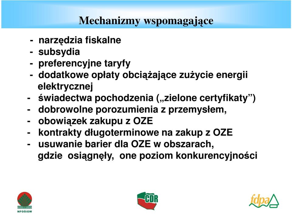 ) - dobrowolne porozumienia z przemysłem, - obowiązek zakupu z OZE - kontrakty długoterminowe