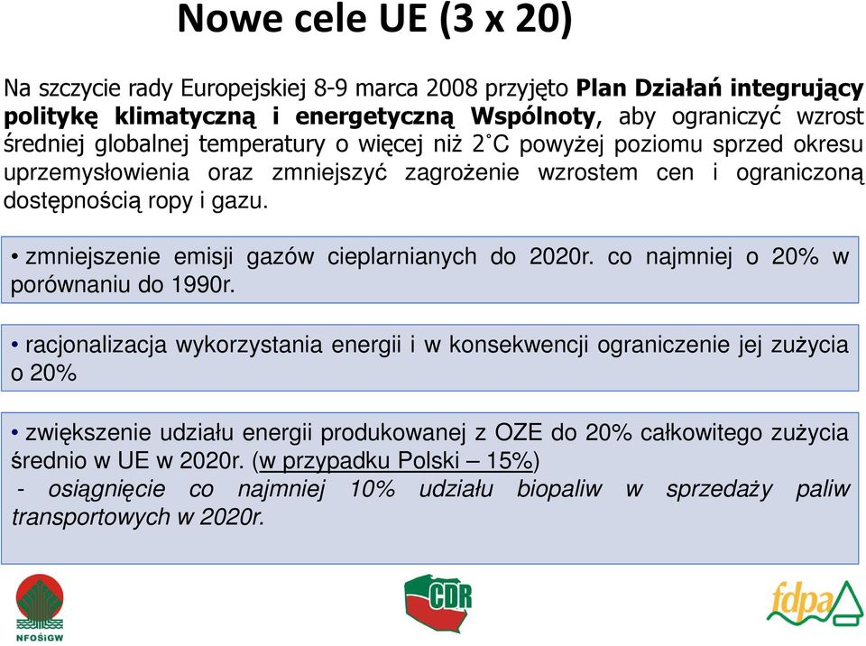 zmniejszenie emisji gazów cieplarnianych do 2020r. co najmniej o 20% w porównaniu do 1990r.