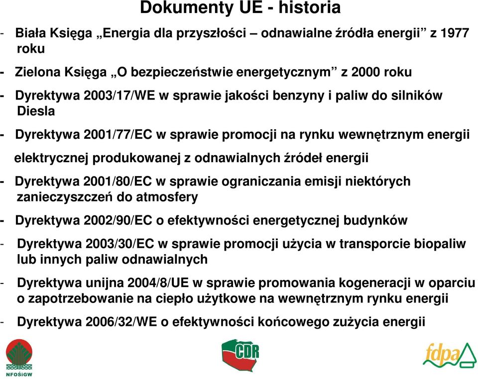 sprawie ograniczania emisji niektórych zanieczyszczeń do atmosfery - Dyrektywa 2002/90/EC o efektywności energetycznej budynków - Dyrektywa 2003/30/EC w sprawie promocji uŝycia w transporcie biopaliw