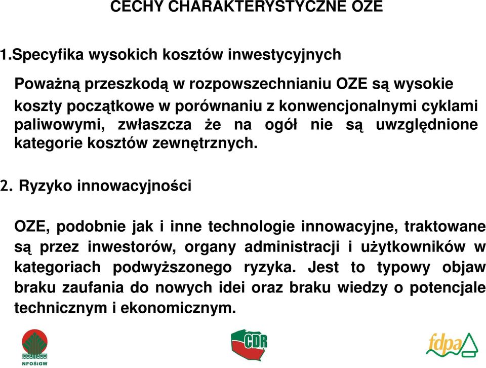 konwencjonalnymi cyklami paliwowymi, zwłaszcza Ŝe na ogół nie są uwzględnione kategorie kosztów zewnętrznych. 2.