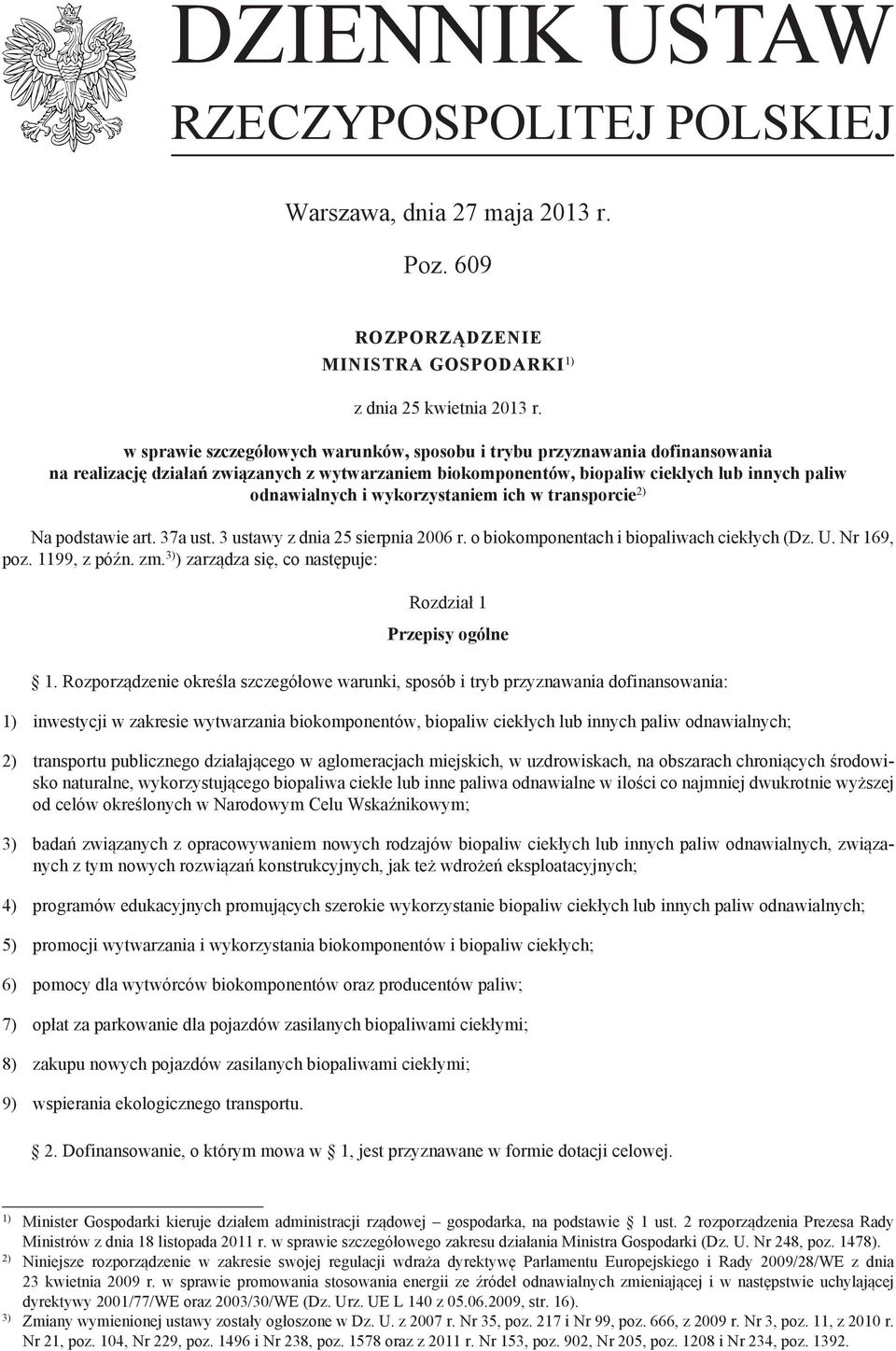 wykorzystaniem ich w transporcie 2) Na podstawie art. 37a ust. 3 ustawy z dnia 25 sierpnia 2006 r. o biokomponentach i biopaliwach ciekłych (Dz. U. Nr 169, poz. 1199, z późn. zm.