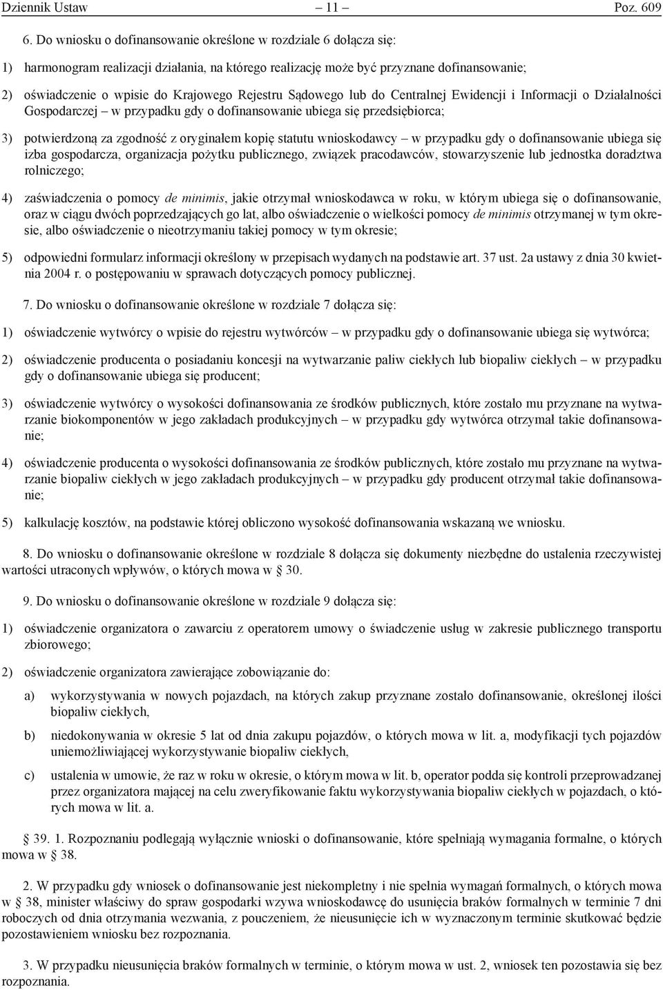 Rejestru Sądowego lub do Centralnej Ewidencji i Informacji o Działalności Gospodarczej w przypadku gdy o dofinansowanie ubiega się przedsiębiorca; 3) potwierdzoną za zgodność z oryginałem kopię