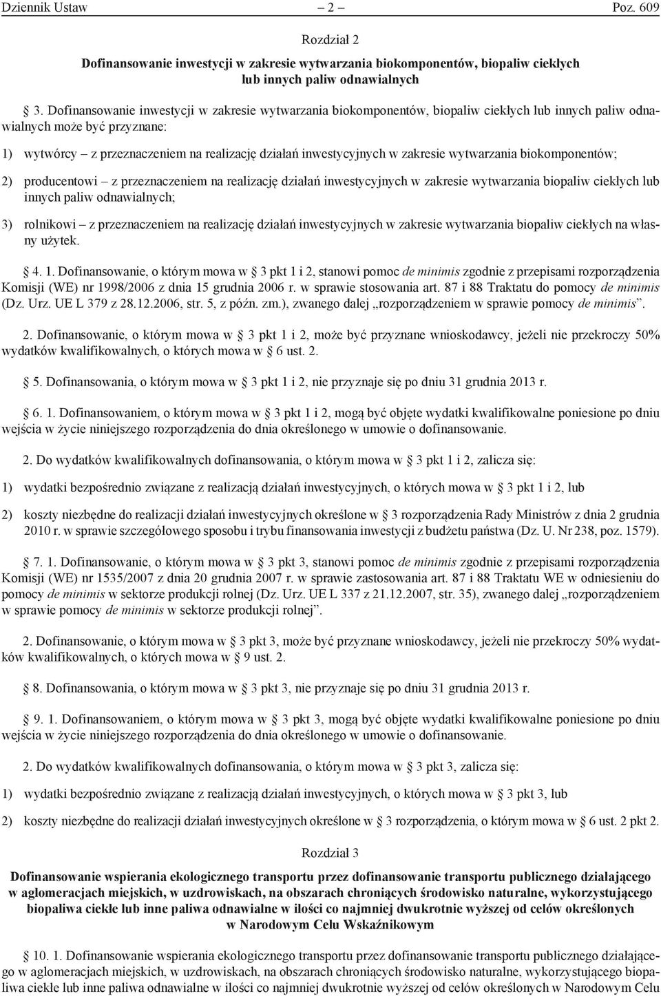 w zakresie wytwarzania biokomponentów; 2) producentowi z przeznaczeniem na realizację działań inwestycyjnych w zakresie wytwarzania biopaliw ciekłych lub innych paliw odnawialnych; 3) rolnikowi z