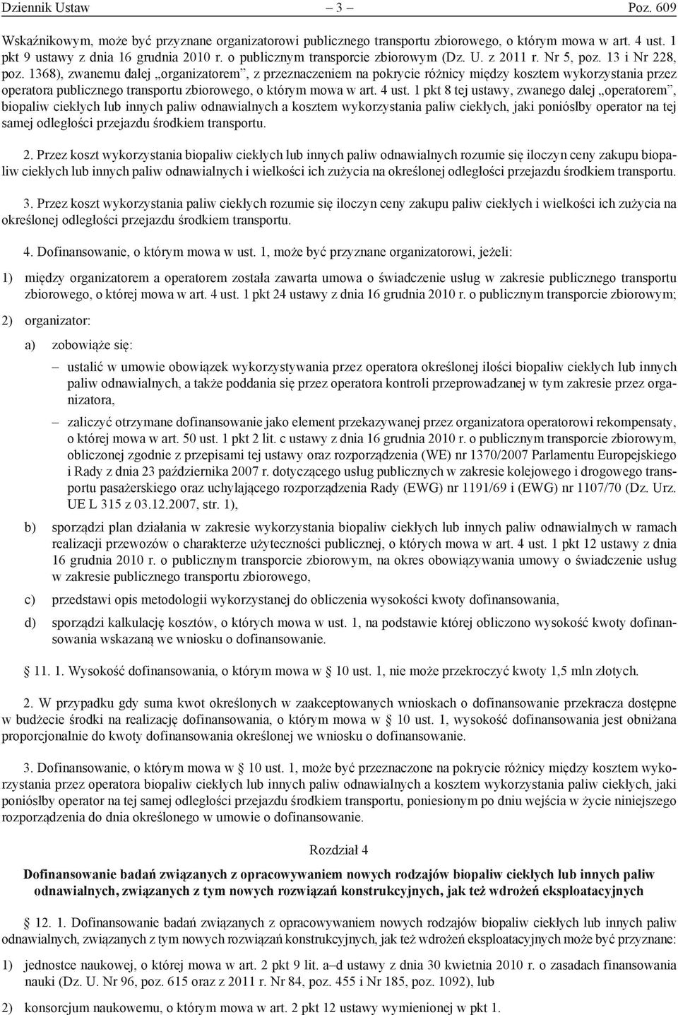 1368), zwanemu dalej organizatorem, z przeznaczeniem na pokrycie różnicy między kosztem wykorzystania przez operatora publicznego transportu zbiorowego, o którym mowa w art. 4 ust.