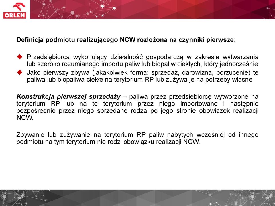 własne Konstrukcja pierwszej sprzedaży paliwa przez przedsiębiorcę wytworzone na terytorium RP lub na to terytorium przez niego importowane i następnie bezpośrednio przez niego