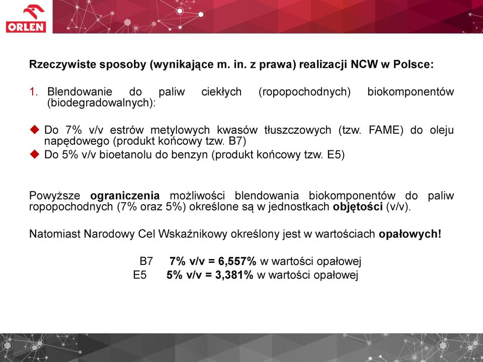 FAME) do oleju napędowego (produkt końcowy tzw. B7) Do 5% v/v bioetanolu do benzyn (produkt końcowy tzw.