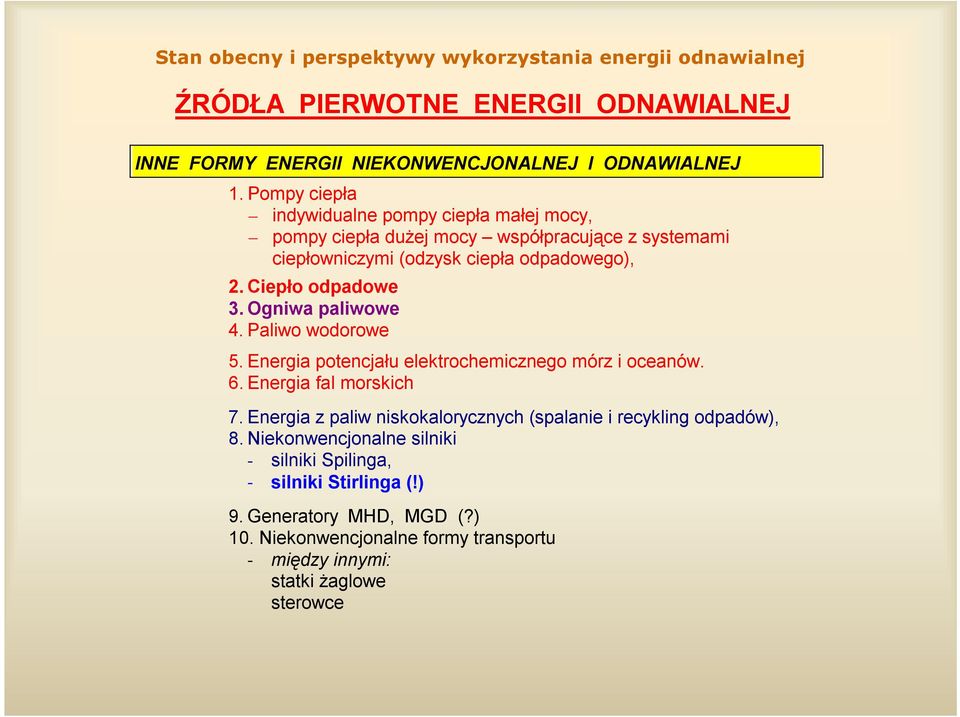 Ciepło odpadowe 3. Ogniwa paliwowe 4. Paliwo wodorowe 5. Energia potencjału elektrochemicznego mórz i oceanów. 6. Energia fal morskich 7.