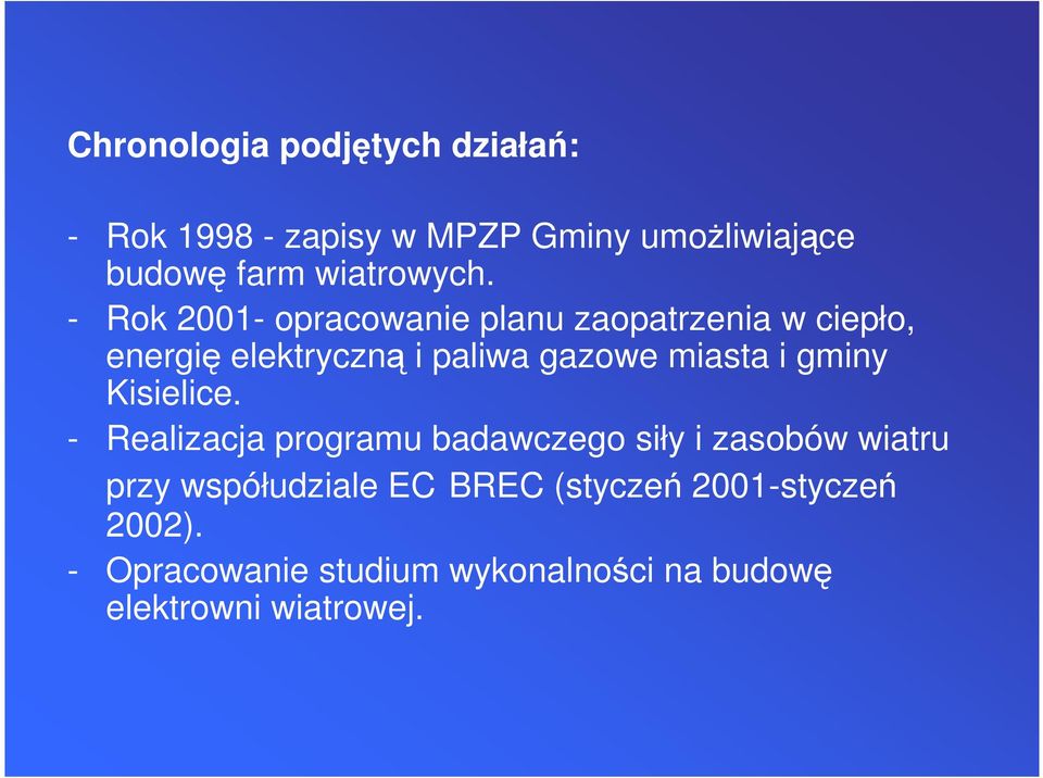 - Rok 2001- opracowanie planu zaopatrzenia w ciepło, energię elektryczną i paliwa gazowe miasta i