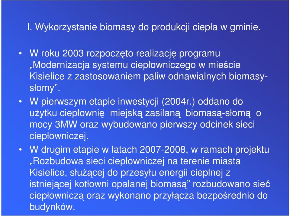 W pierwszym etapie inwestycji (2004r.