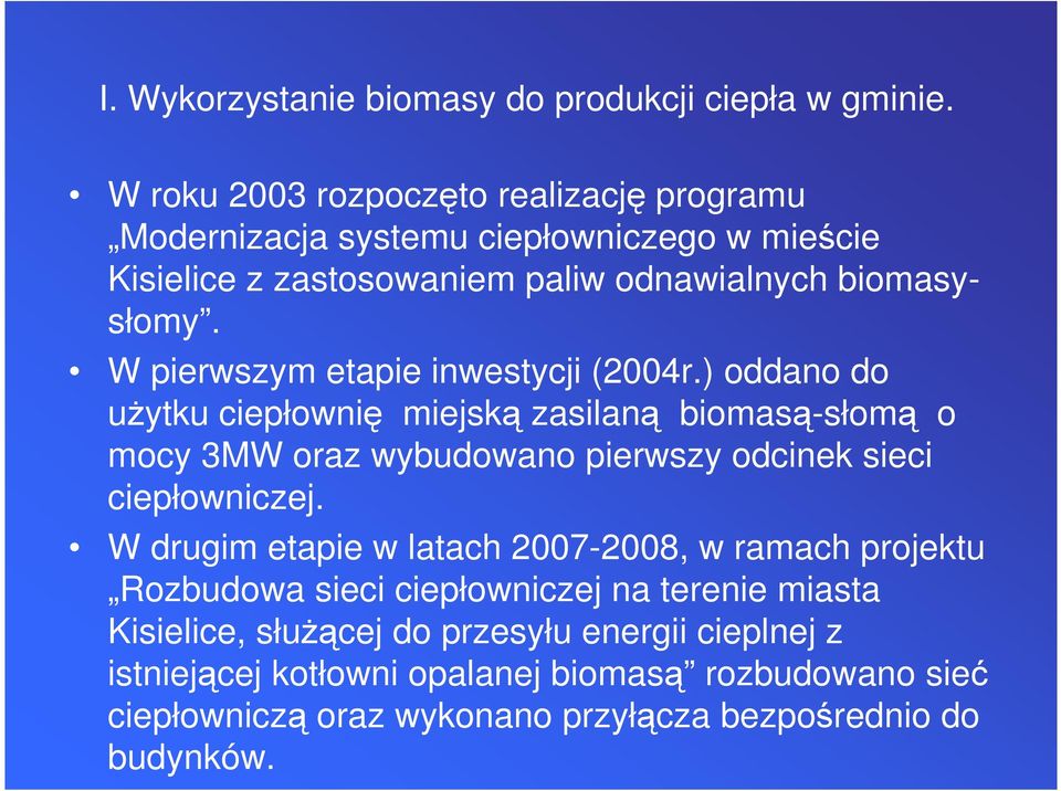 W pierwszym etapie inwestycji (2004r.