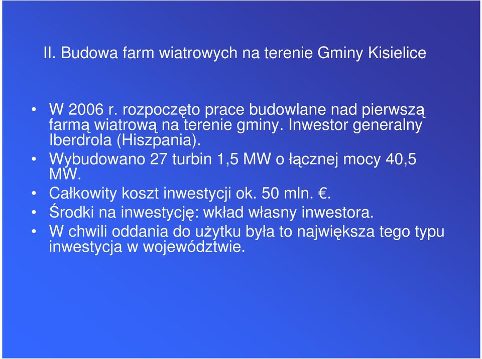 Inwestor generalny Iberdrola (Hiszpania). Wybudowano 27 turbin 1,5 MW o łącznej mocy 40,5 MW.