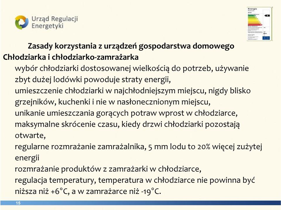 gorących potraw wprost w chłodziarce, maksymalne skrócenie czasu, kiedy drzwi chłodziarki pozostają otwarte, regularne rozmrażanie zamrażalnika, 5 mm lodu to 20% więcej