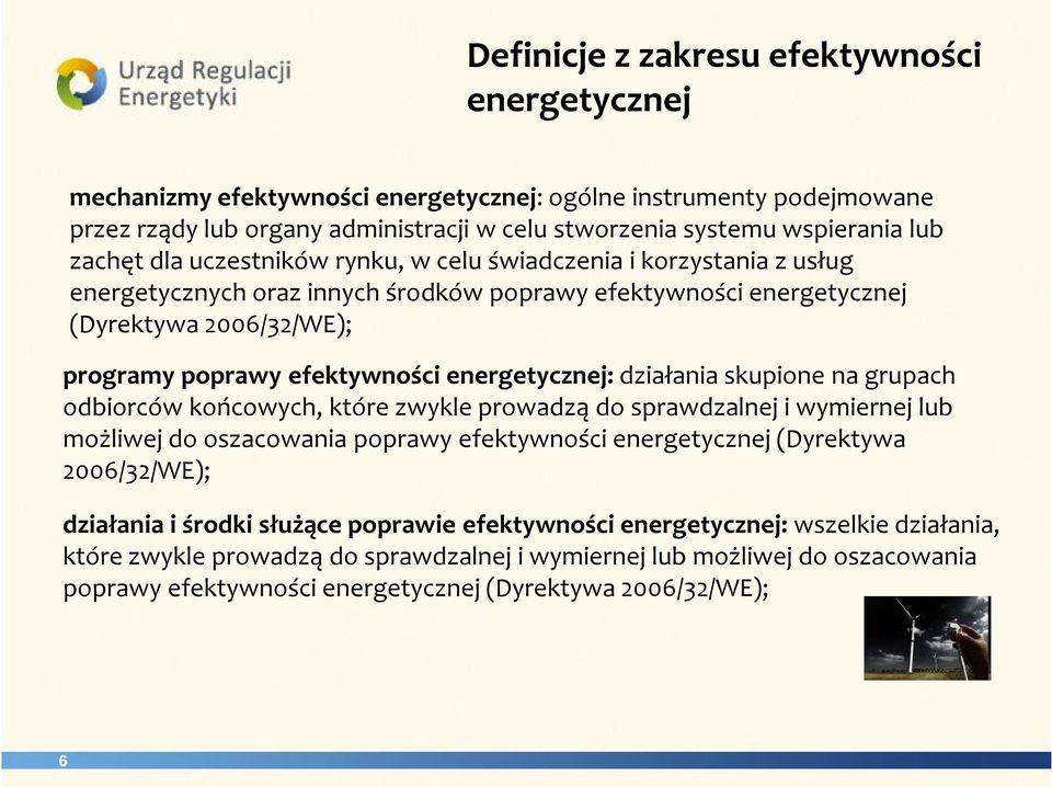 energetycznej: działania skupione na grupach odbiorców końcowych, które zwykle prowadzą do sprawdzalnej i wymiernej lub możliwej do oszacowania poprawy efektywności energetycznej (Dyrektywa