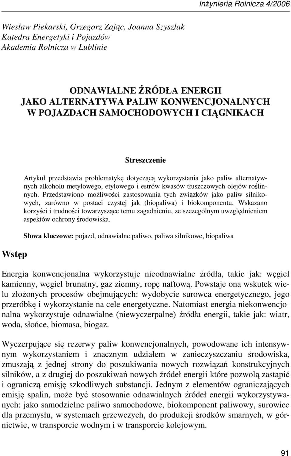 kwasów tłuszczowych olejów roślinnych. Przedstawiono moŝliwości zastosowania tych związków jako paliw silnikowych, zarówno w postaci czystej jak (biopaliwa) i biokomponentu.