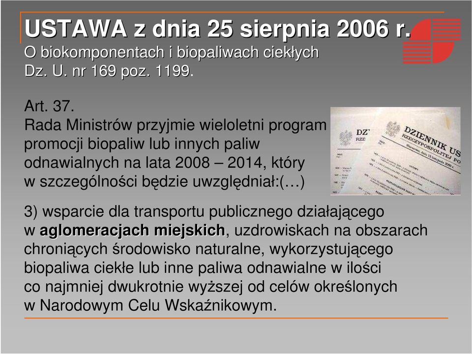 uwzględniał:( ) 3) wsparcie dla transportu publicznego działającego w aglomeracjach miejskich, uzdrowiskach na obszarach chroniących