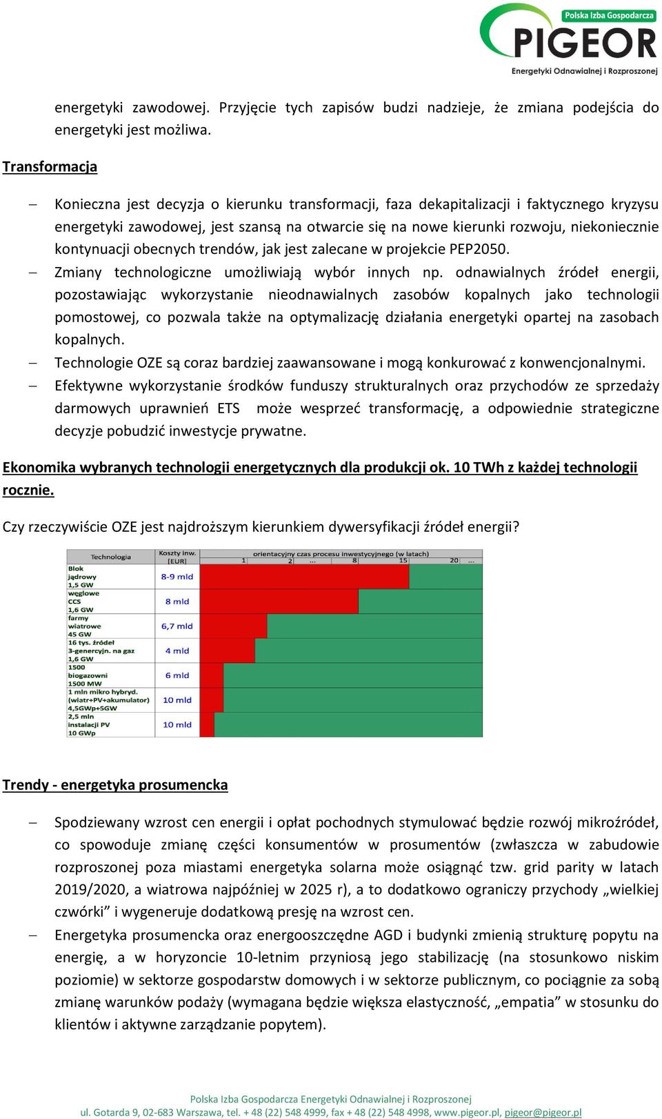 obecnych trendów, jak jest zalecane w projekcie PEP2050. Zmiany technologiczne umożliwiają wybór innych np.