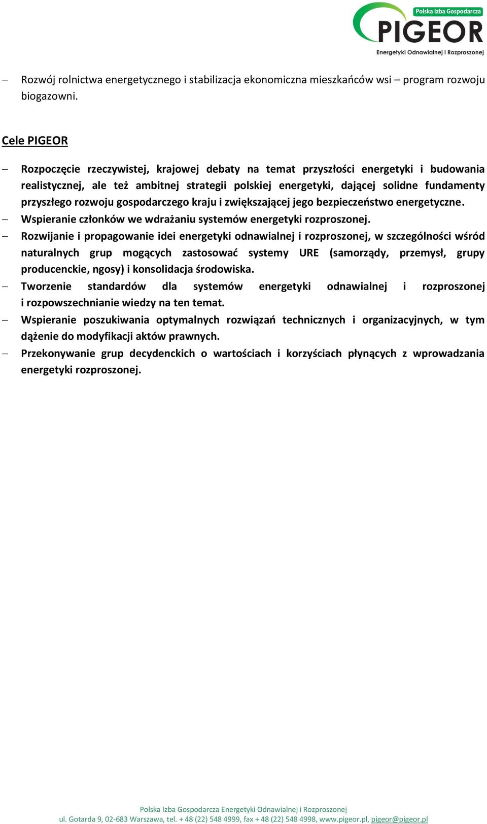 rozwoju gospodarczego kraju i zwiększającej jego bezpieczeństwo energetyczne. Wspieranie członków we wdrażaniu systemów energetyki rozproszonej.