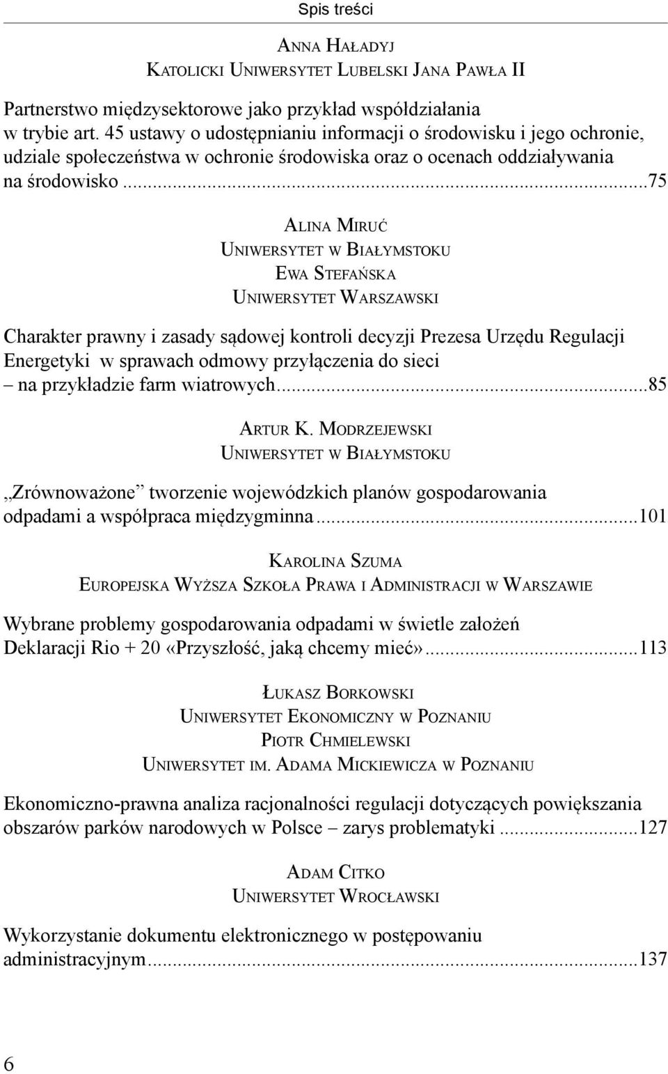 ..75 ALINA MIRUĆ UNIWERSYTET W BIAŁYMSTOKU EWA STEFAŃSKA UNIWERSYTET WARSZAWSKI Charakter prawny i zasady sądowej kontroli decyzji Prezesa Urzędu Regulacji Energetyki w sprawach odmowy przyłączenia