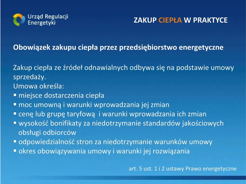 Umowa określa: miejsce dostarczenia ciepła moc umowną i warunki wprowadzania jej zmian cenę lub grupę taryfową i warunki