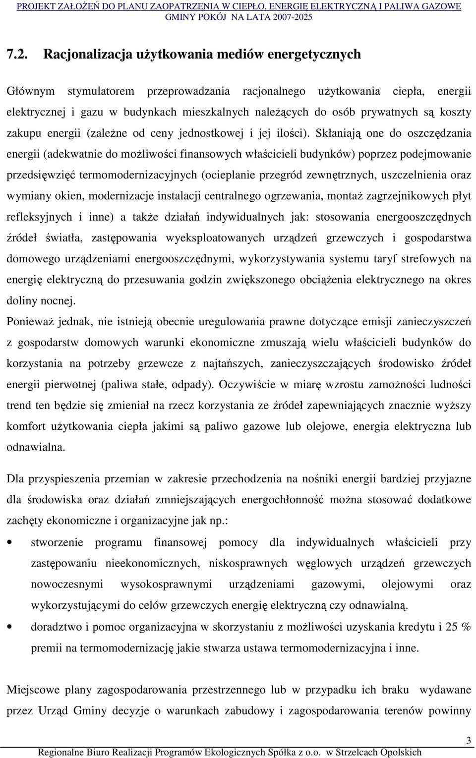 Skłaniają one do oszczędzania energii (adekwatnie do moŝliwości finansowych właścicieli budynków) poprzez podejmowanie przedsięwzięć termomodernizacyjnych (ocieplanie przegród zewnętrznych,