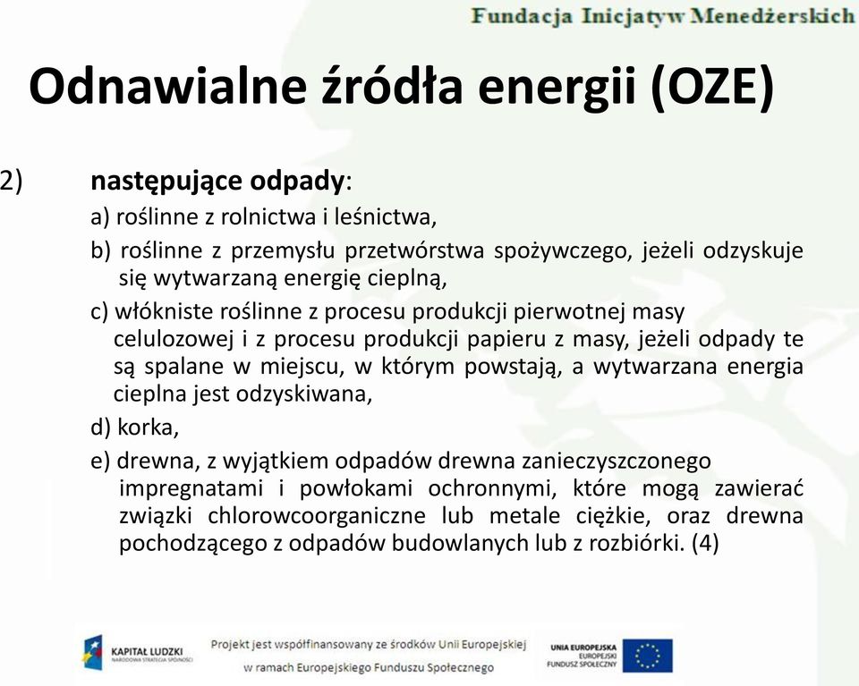 spalane w miejscu, w którym powstają, a wytwarzana energia cieplna jest odzyskiwana, d) korka, e) drewna, z wyjątkiem odpadów drewna zanieczyszczonego